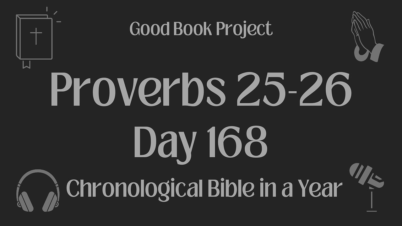 Chronological Bible in a Year 2023 - June 17, Day 168 - Proverbs 25-26