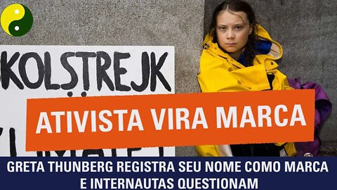 Greta Thunberg registra seu nome como marca e internautas questionam