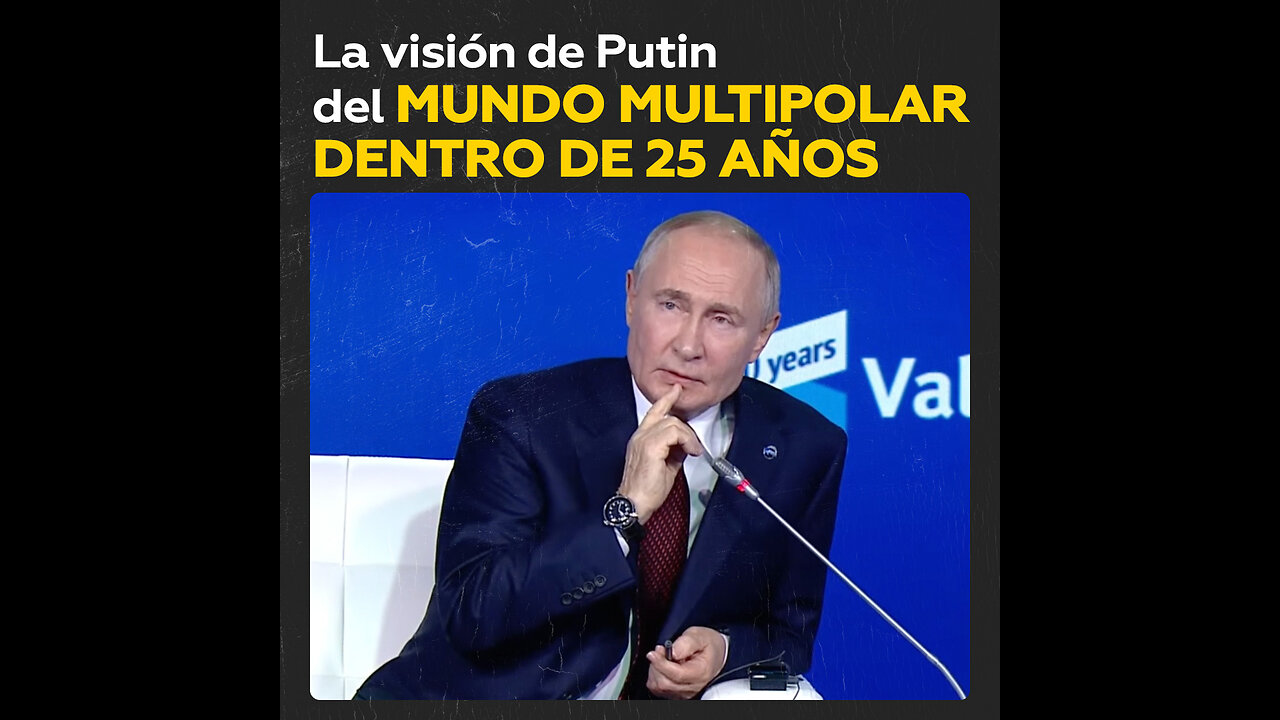 ¿Cómo ve Putin el mundo multipolar dentro de 25 años?