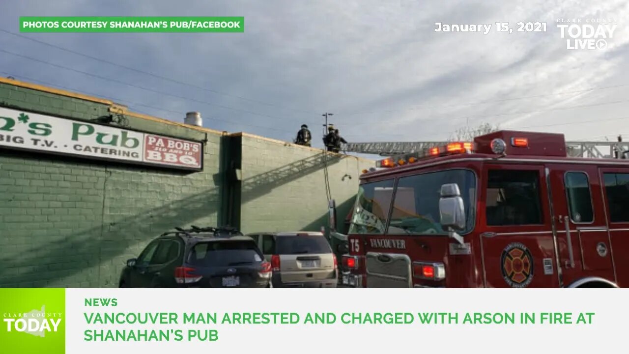 Vancouver man arrested and charged with arson in fire at Shanahan’s Pub