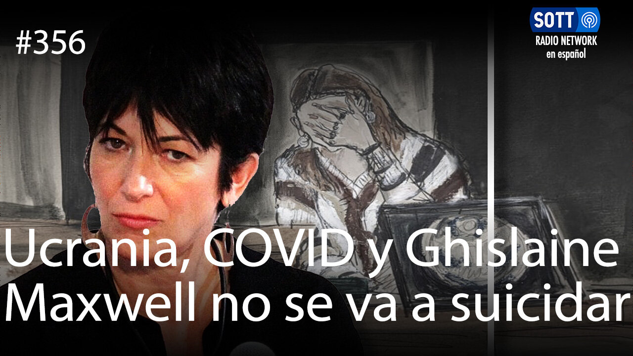 Ucrania, COVID y Ghislaine Maxwell no se va a suicidar