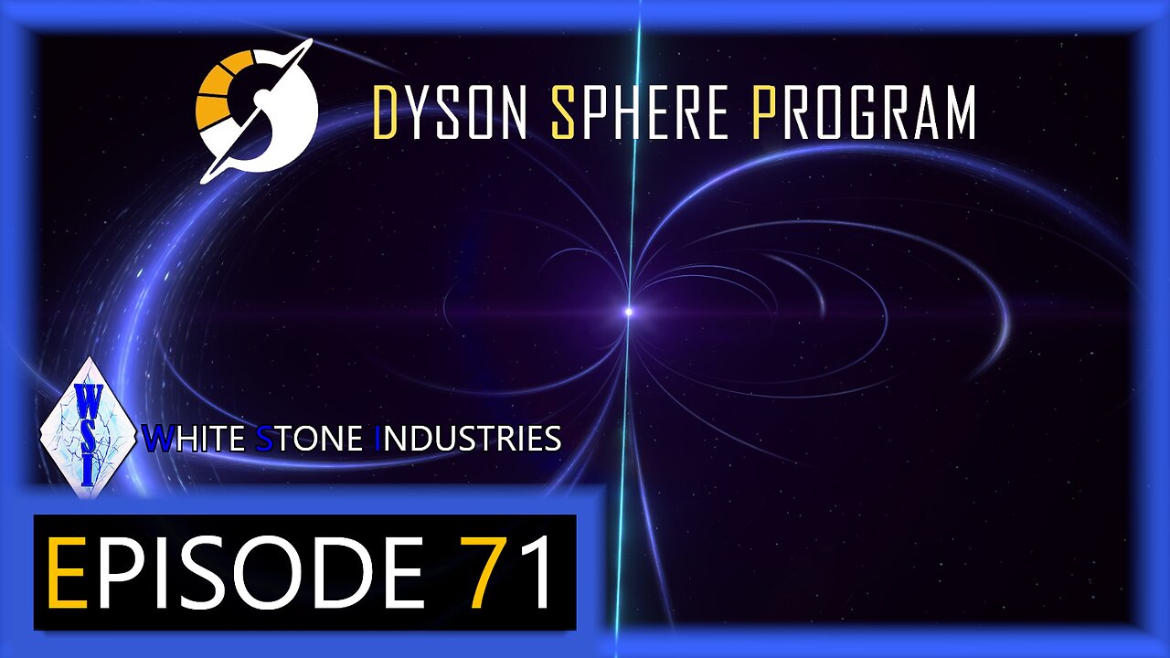 Dyson Sphere Program | Playthrough | Episode 71