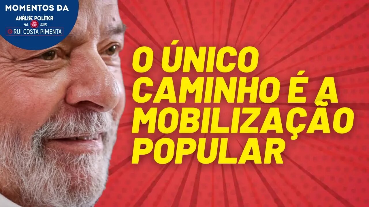 A candidatura de Lula deve ser a ponta de uma ampla mobilização popular | Momentos