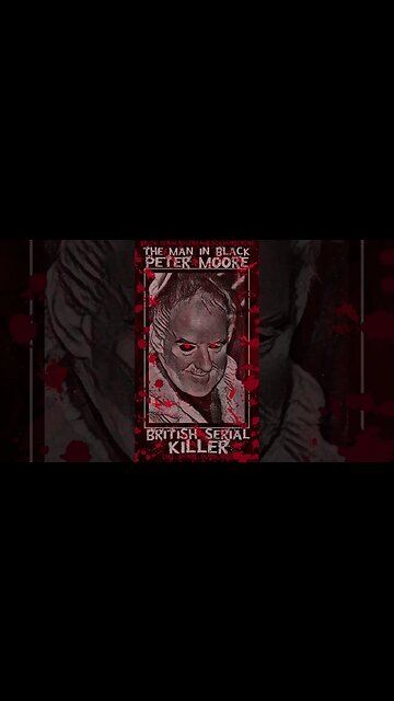 Peter Moore, The Man in Black, British Serial Killer