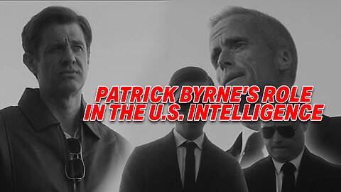 THE SPY WITHIN: HOW PATRICK BYRNE'S ROLE IN THE U.S. INTELLIGENCE CHANGED HIS LIFE FOREVER