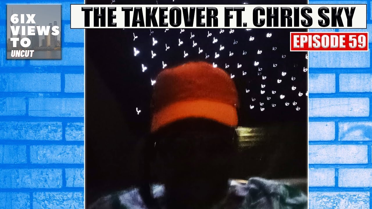 The Takeover ft Chris Sky | 6ix Views Uncut Podcast Full Episode 59