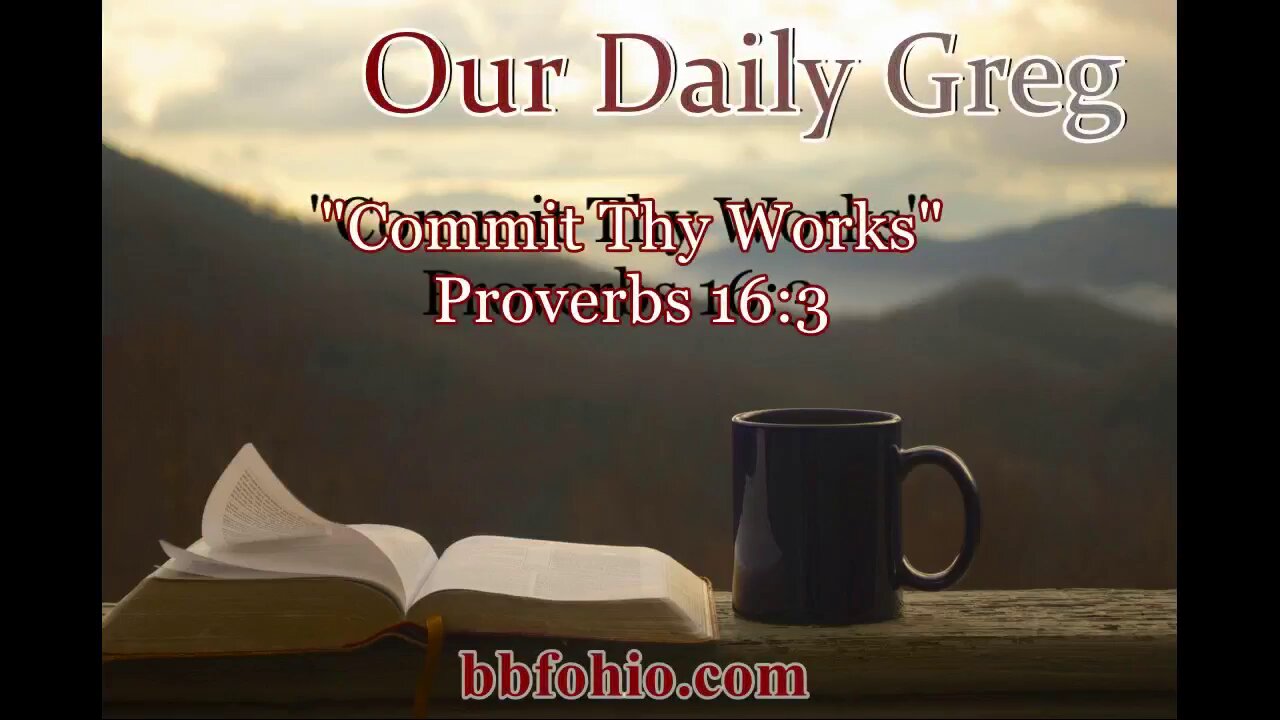 394 "Commit Thy Works" (Proverbs 16:3) Our Daily Greg