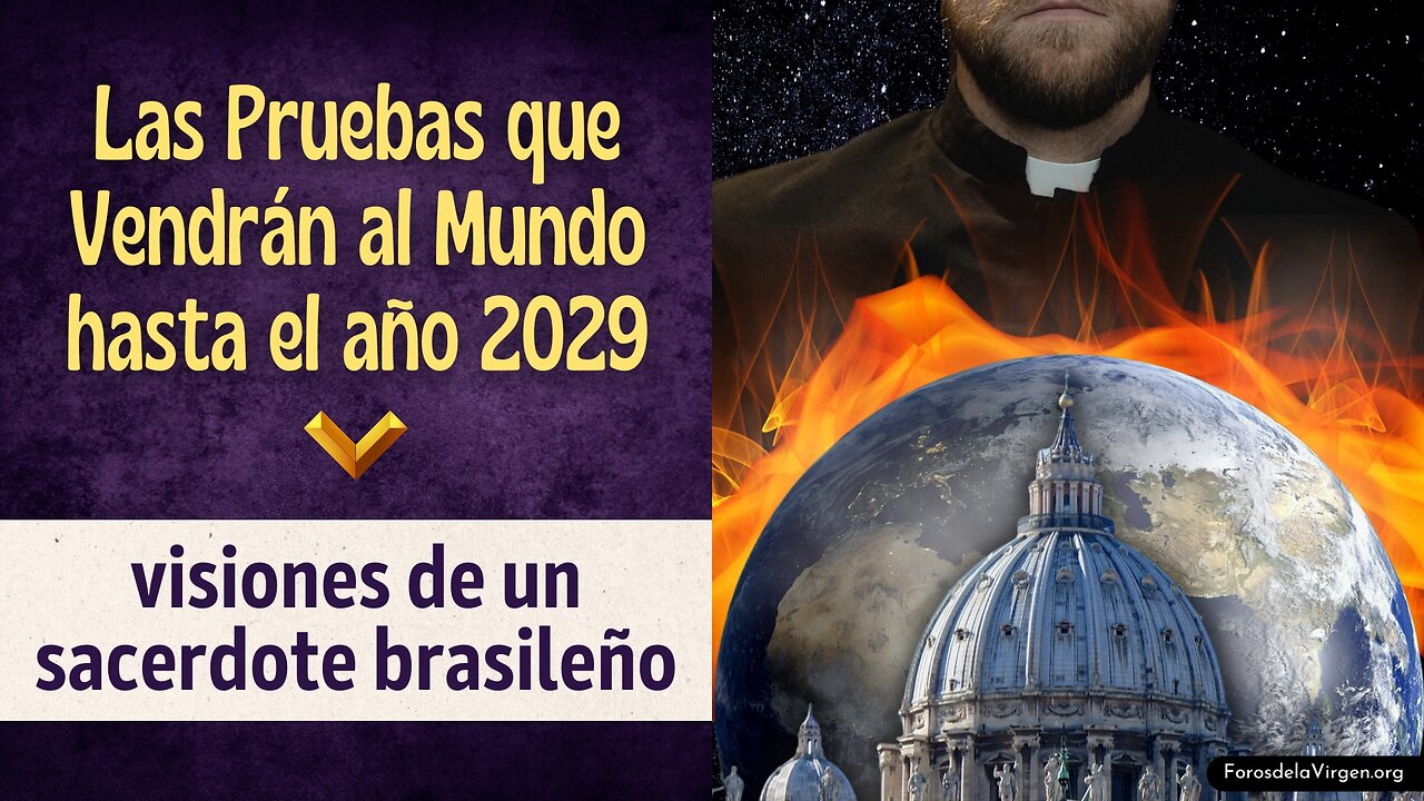 Las Pruebas que Vendrán al Mundo hasta el año 2029 [visiones de un sacerdote brasileño]