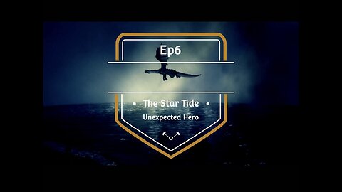 Ep6 The Star Tide. Unexpected Hero