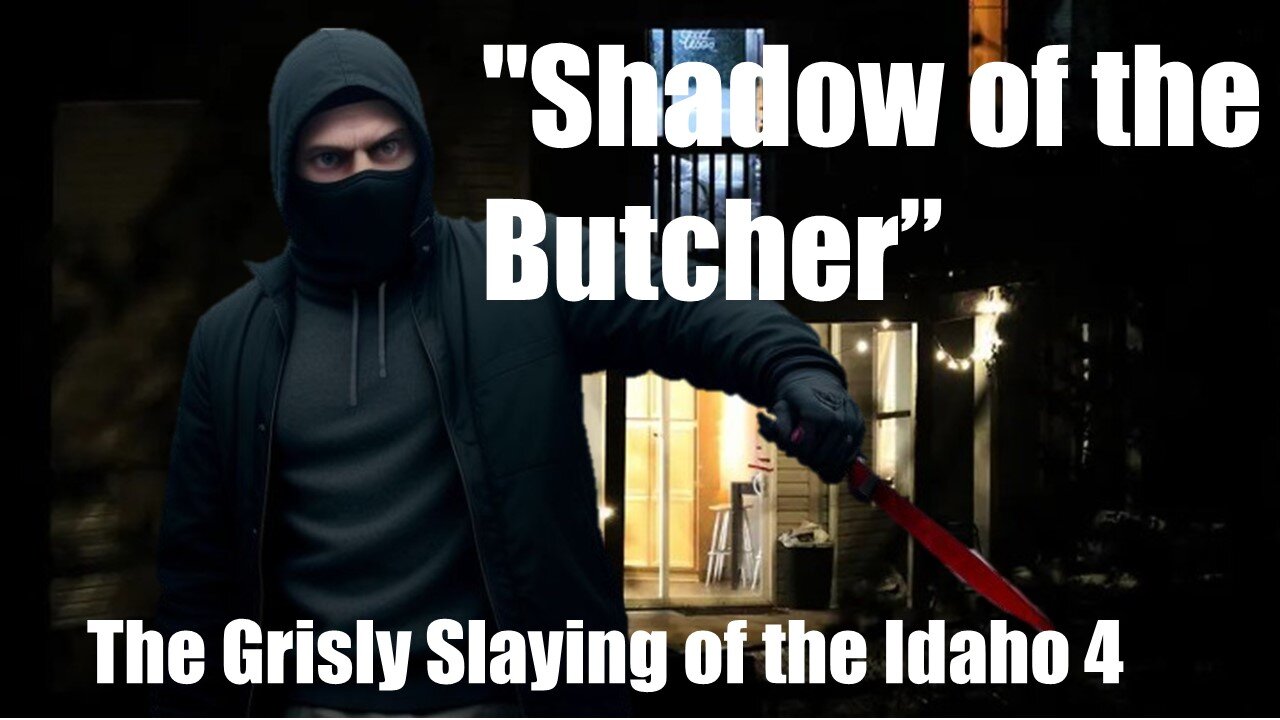 "Shadow of the Butcher" The grisly slayings of the Idaho 4