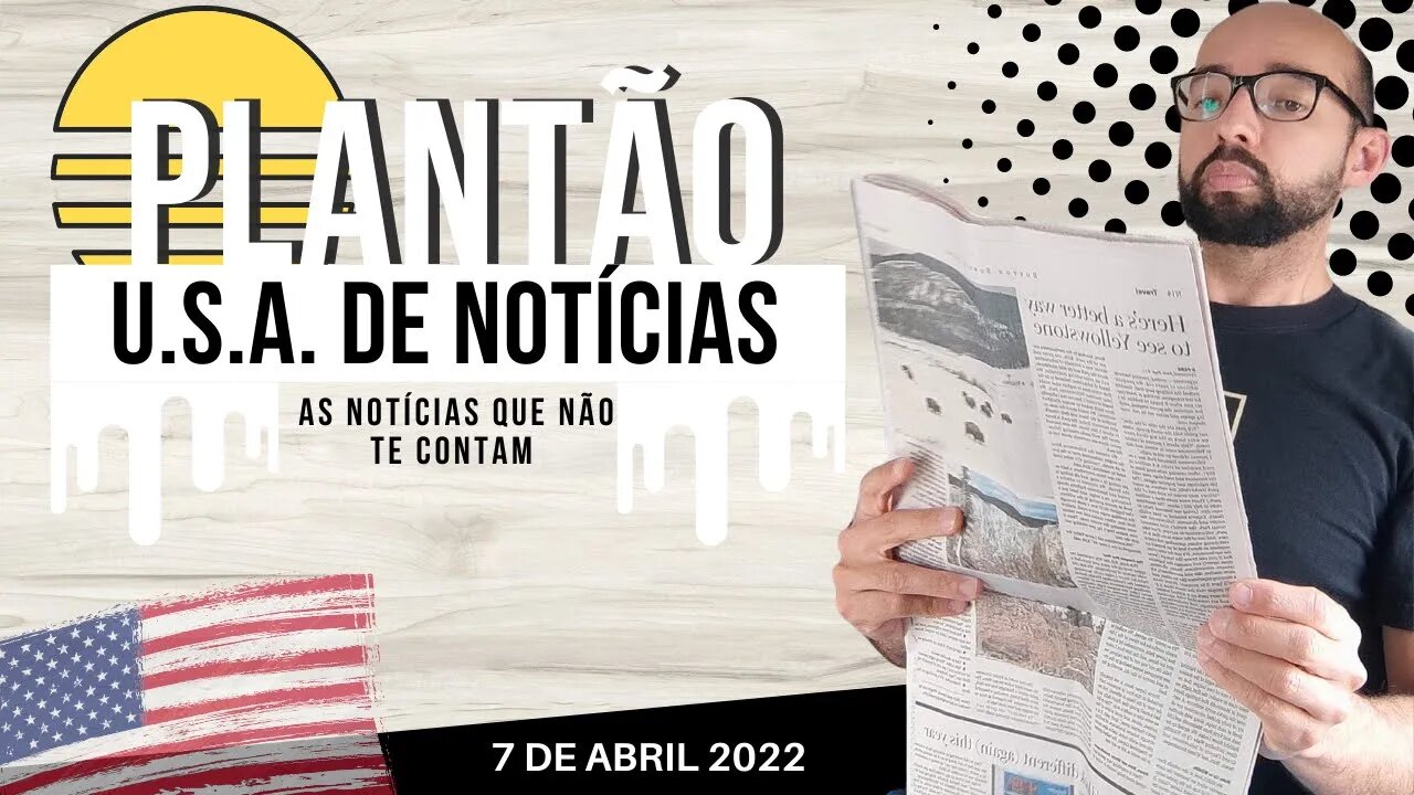 #12 PLANTÃO DE NOTICIAS U.S.A. 7 DE ABRIL DE 2022