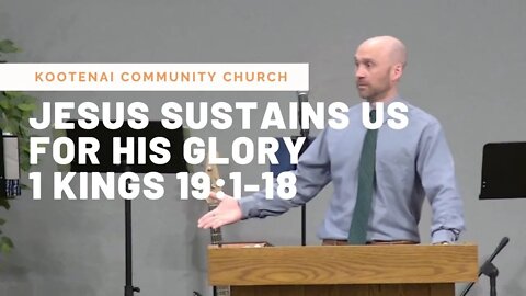 Jesus Sustains Us For His Glory (1 Kings 19:1-18)