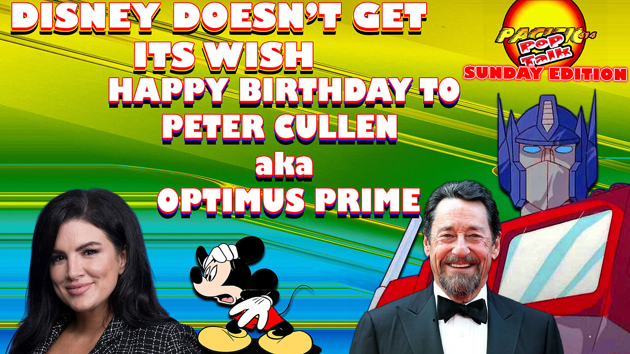 Pacific414 Pop Talk: Disney Doesn't Get its Wish I Happy Birthday Peter Cullen aka Optimus Prime