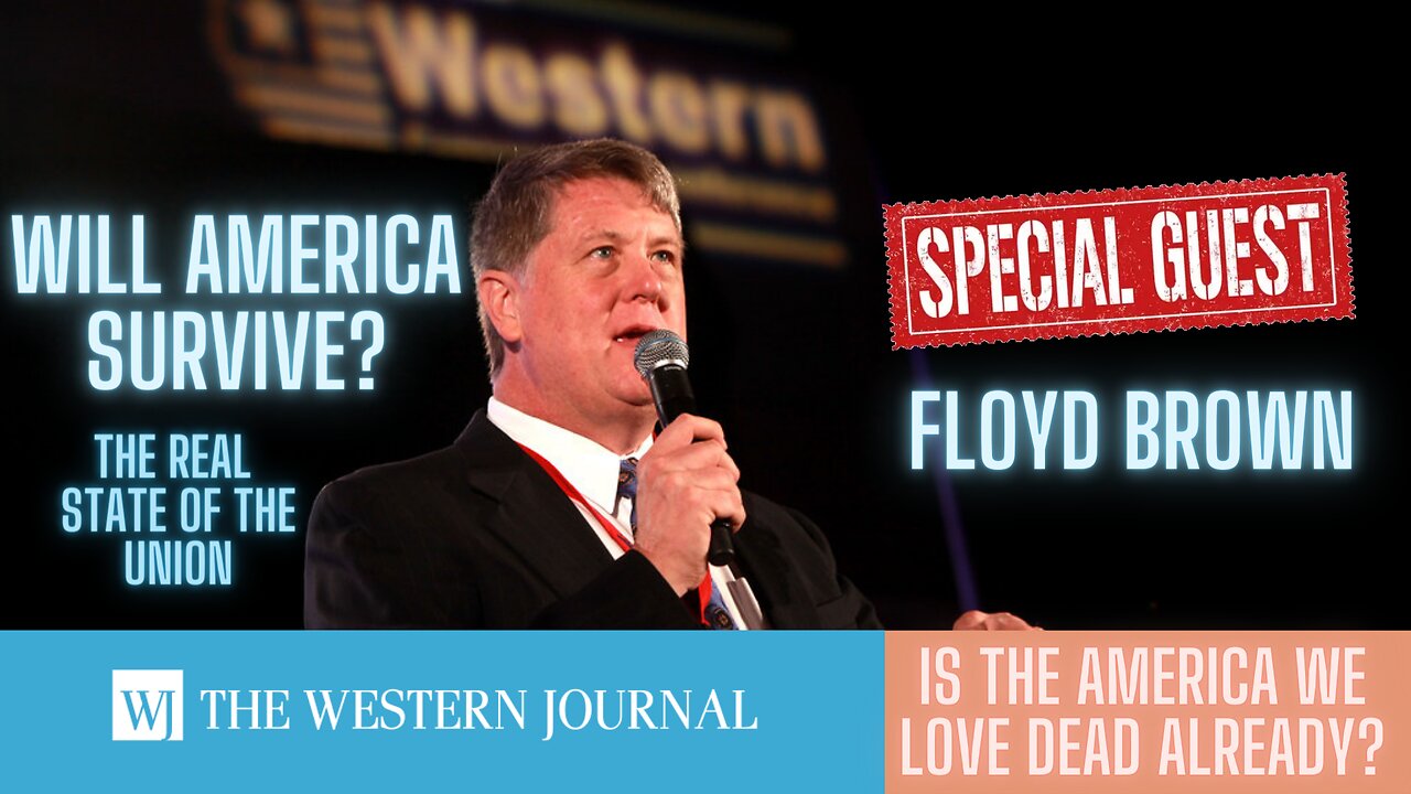 Will America Survive? Are We Dead Already? With Special Guest Floyd Brown - The Western Journal!