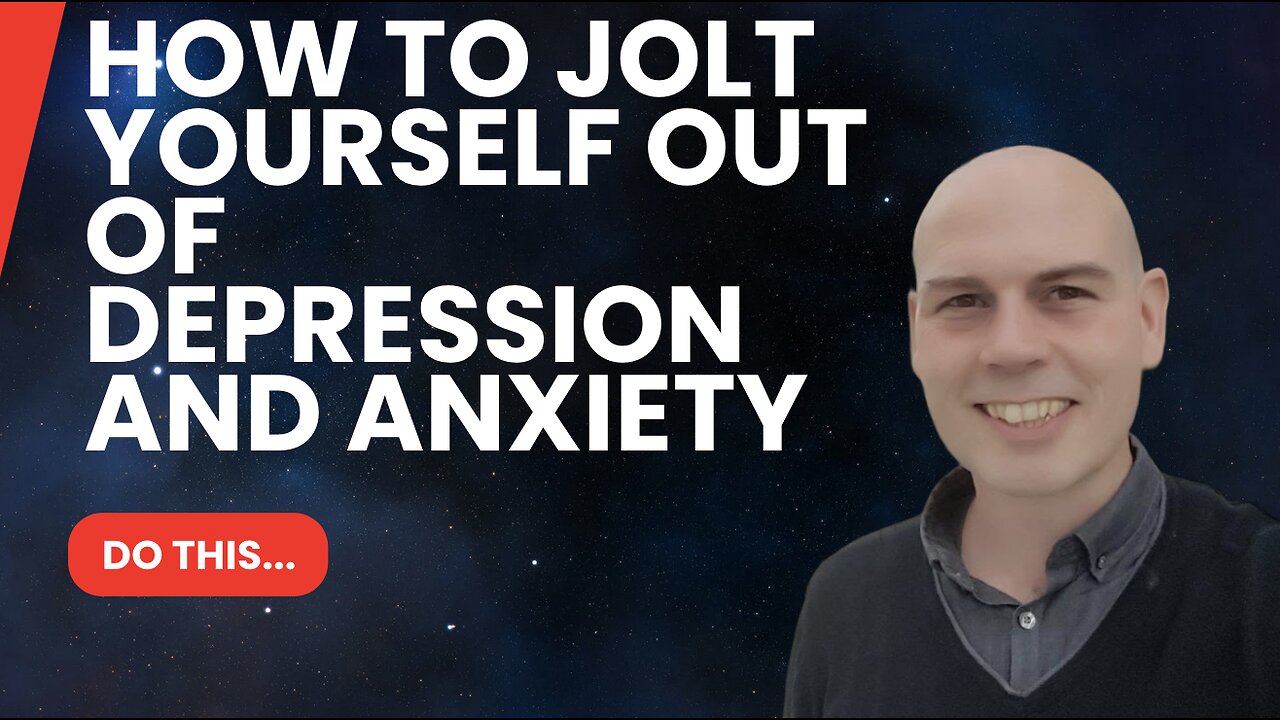 How To Jolt Yourself Out of Depression and Anxiety