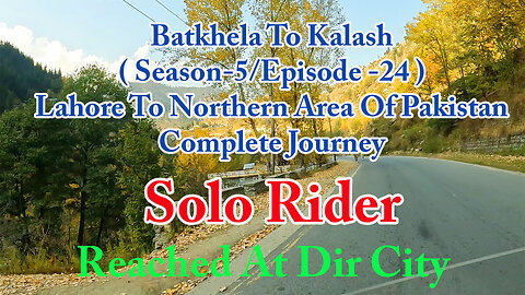 Lahore To Shandur Top ( Reached At Upper Dir ) || Solo Rider || S-5/EP24 ||Watch In HD 4K Urdu/Hindi