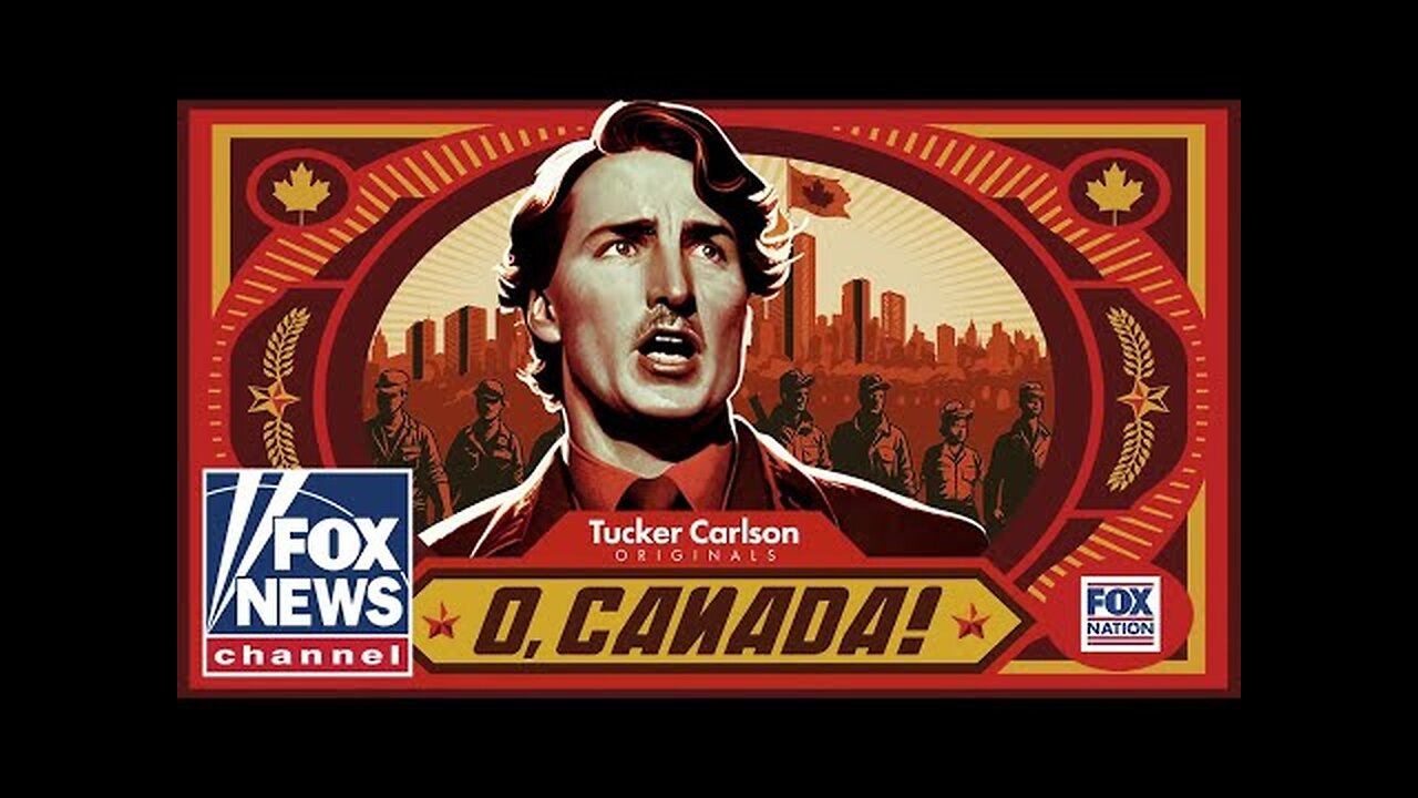 Fox News Original - Tucker Carlson's O' Canada Documentary premier