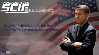 Inside The SCIF | AI Governments, China-Russia Ties, and Gen. Flynn’s Warning for America