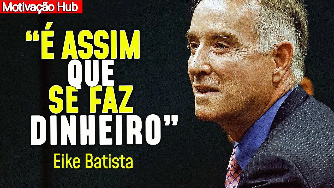 Eike Batista | Mesmo Se Eu Quebrar Eu Sempre Volto a Ficar Rico Por Saber Isso (motivação hub)