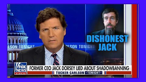 TUCKER - 12-09-22 FORMER TWITTER CEO JACK DORSEY LIED ABOUT SHADOWBANNING