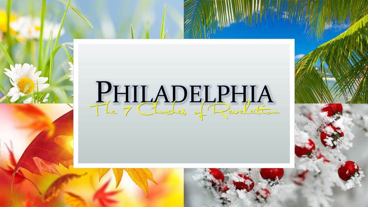 The 7 Churches of Revelation: Part 6 Philadelphia