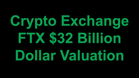 Crypto Exchange FTX $32 Billion Dollar Valuation