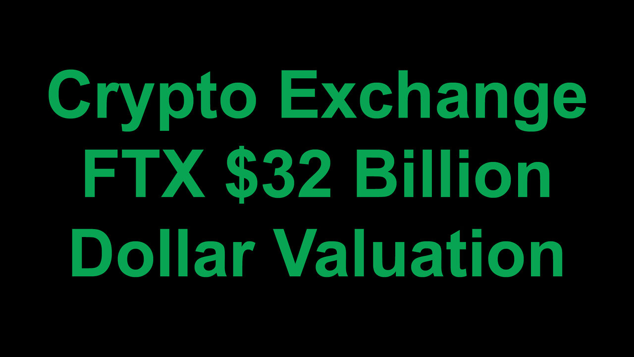 Crypto Exchange FTX $32 Billion Dollar Valuation