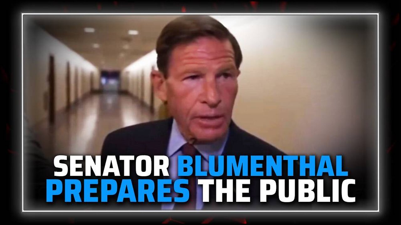 BREAKING VIDEO: Desperate Deep State Leader— Senator Blumenthal— Prepares The Public For Massive