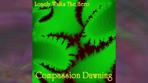 Song: Compassion Dawning by Lonely Walks The Hero