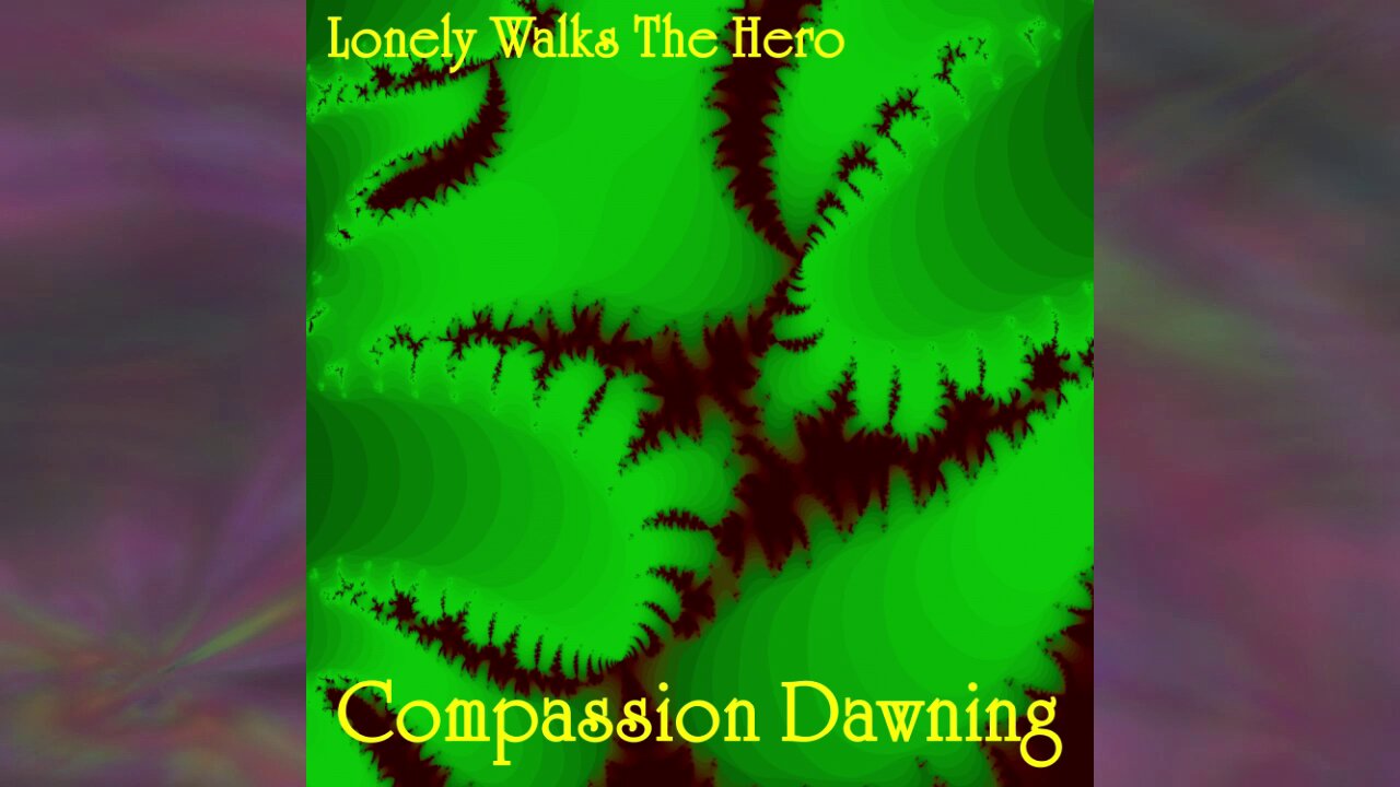 Song: Compassion Dawning by Lonely Walks The Hero