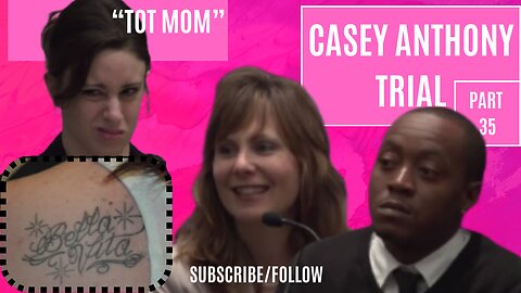 Casey Anthony "Tot Mom" Trial Part 35- The Tragic Story of Caylee Anthony