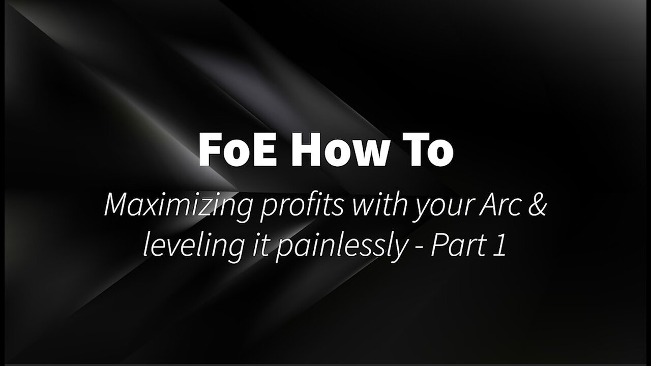 Maximizing profits with your Arc & leveling it painlessly - Part 1