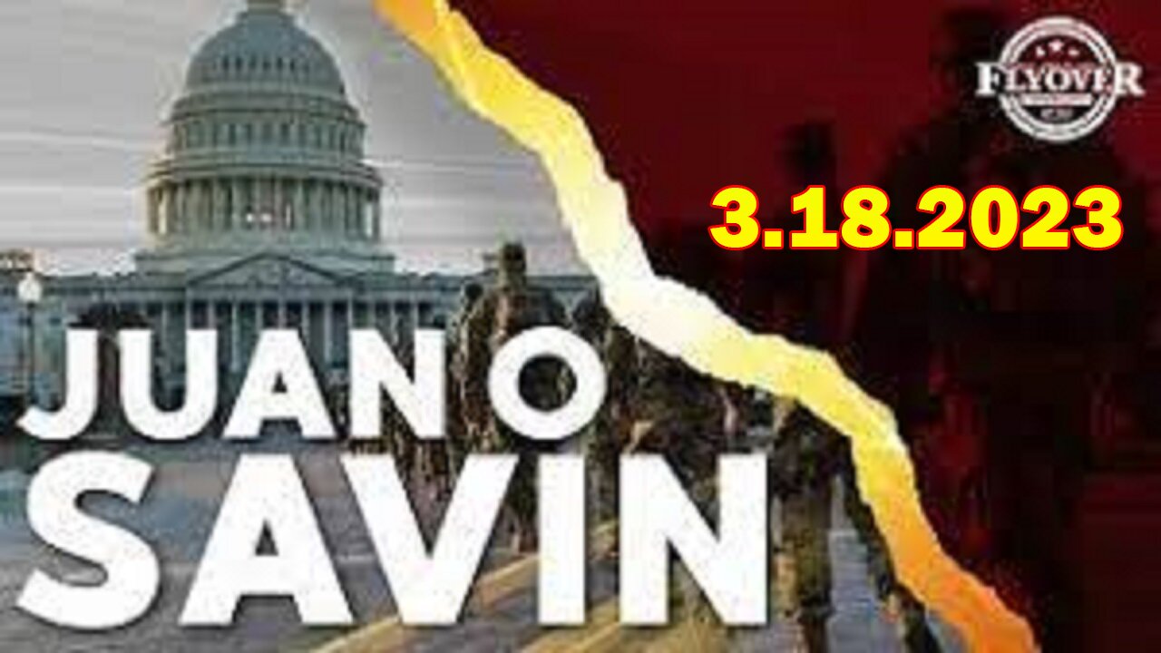 Juan O Savin HUGE Intel March 19, 2023: Other Banks That Are Failing