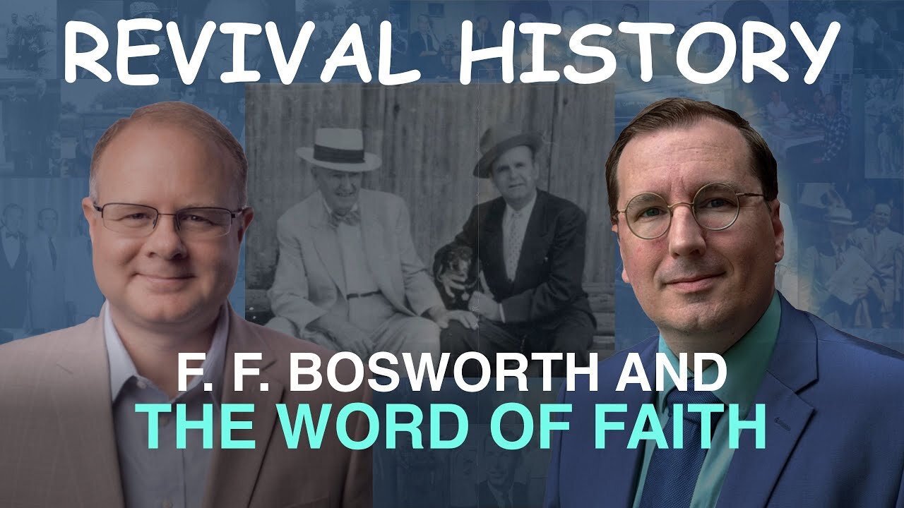 F. F. Bosworth and the Word of Faith - Episode 19 Branham Historical Research Podcast