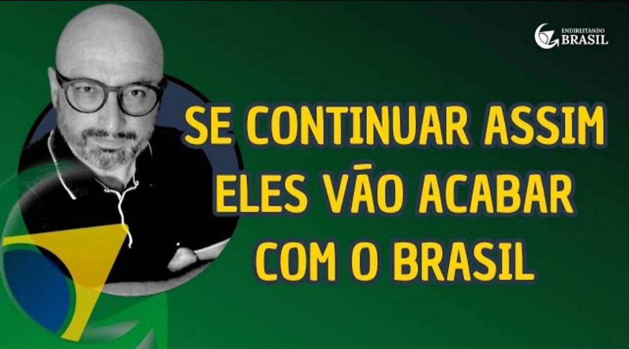 SE CONTINUAR ASSIM VÃO ACABAR COM O BRASIL