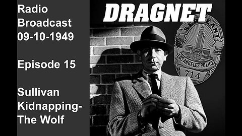 Dragnet 09-10-1949 ep015 Sullivan Kidnapping-The Wolf