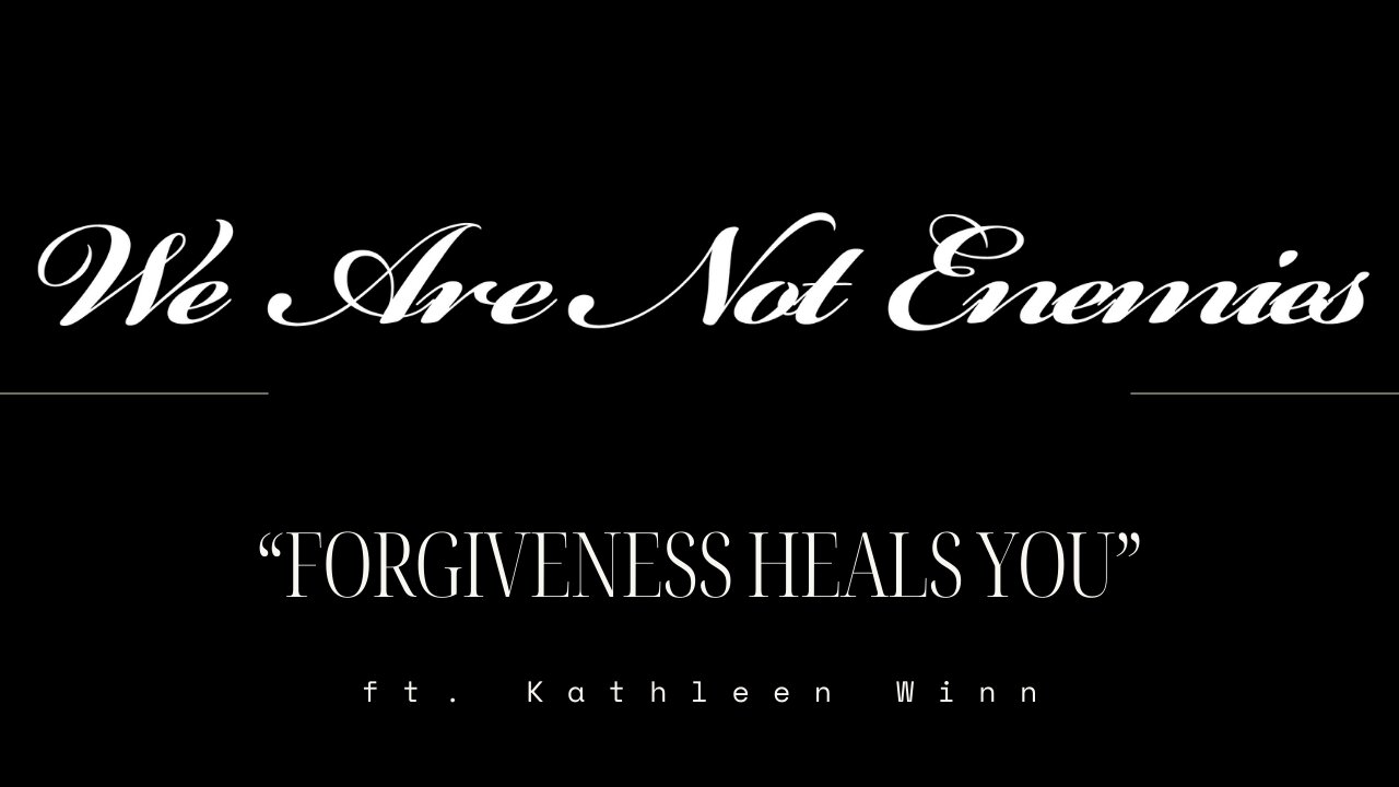 “Forgiveness Heals You” – We Are Not Enemies ft. Kathleen Winn