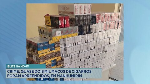 Blitz na MG-111: Crime quase Dois Mil Maços de Cigarros foram Apreendidos, em Manhumirim.