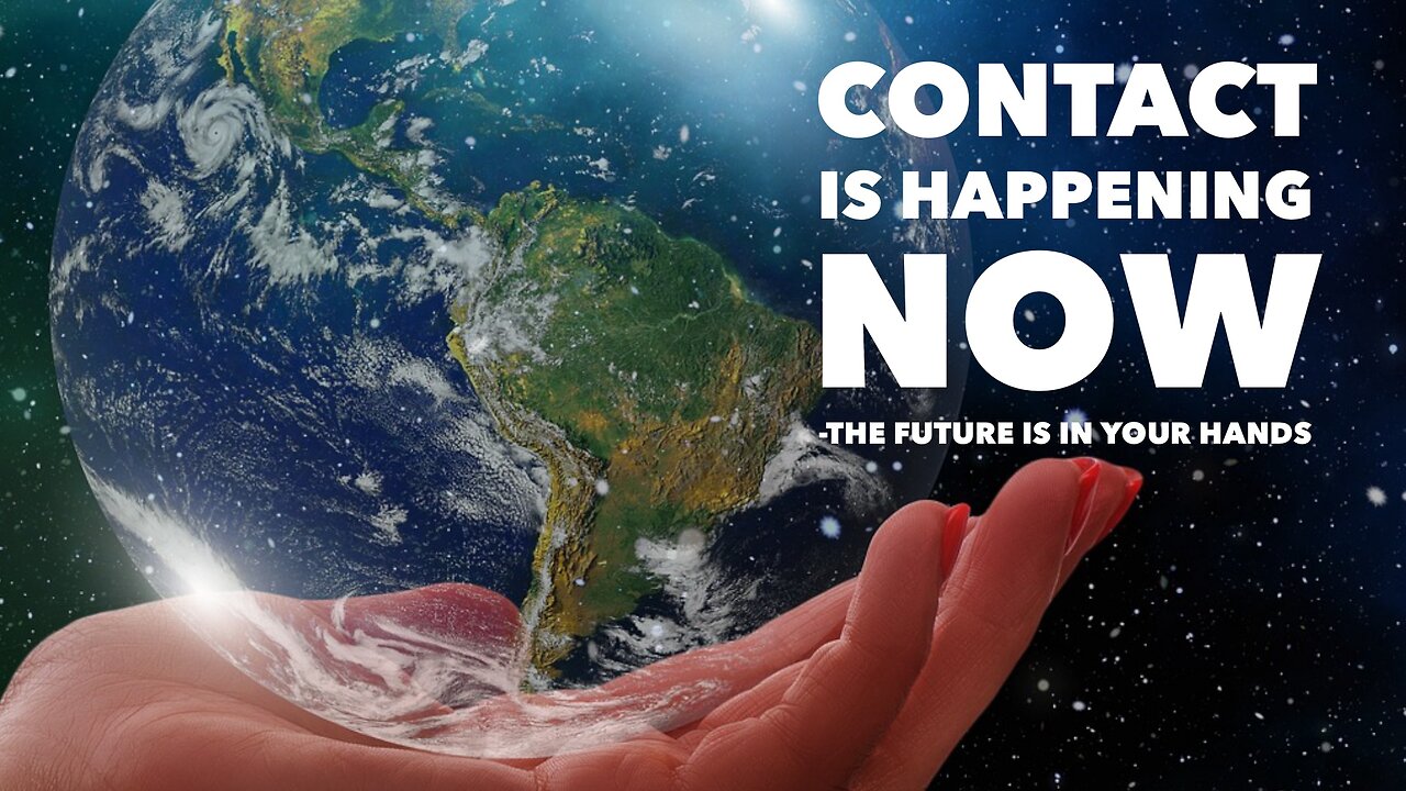 CONTACT IS HAPPENING NOW - The future is in your hands