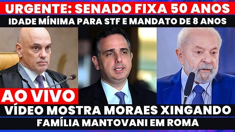 🚨SENADO DEFINE 50 ANOS IDADE MÍNIMA E MANDATO DE 8 ANOS PARA STF, MORAES XINGA FAMÍLIA EM ROMA.