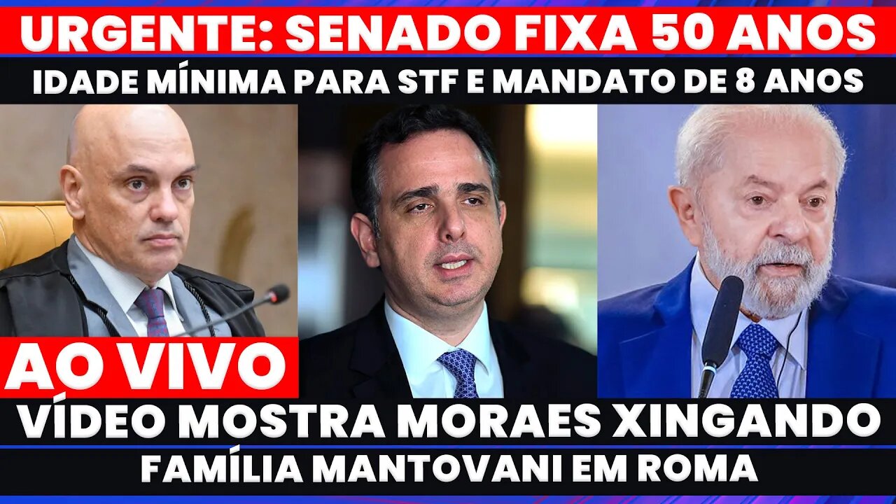 🚨SENADO DEFINE 50 ANOS IDADE MÍNIMA E MANDATO DE 8 ANOS PARA STF, MORAES XINGA FAMÍLIA EM ROMA.