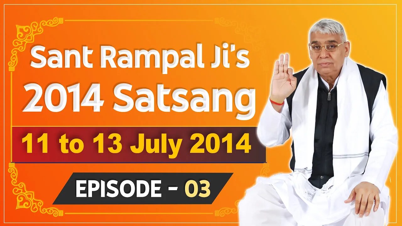 Sant Rampal Ji's 2014 Satsangs | 11 to 13 July 2014 HD | Episode - 03 | SATLOK ASHRAM