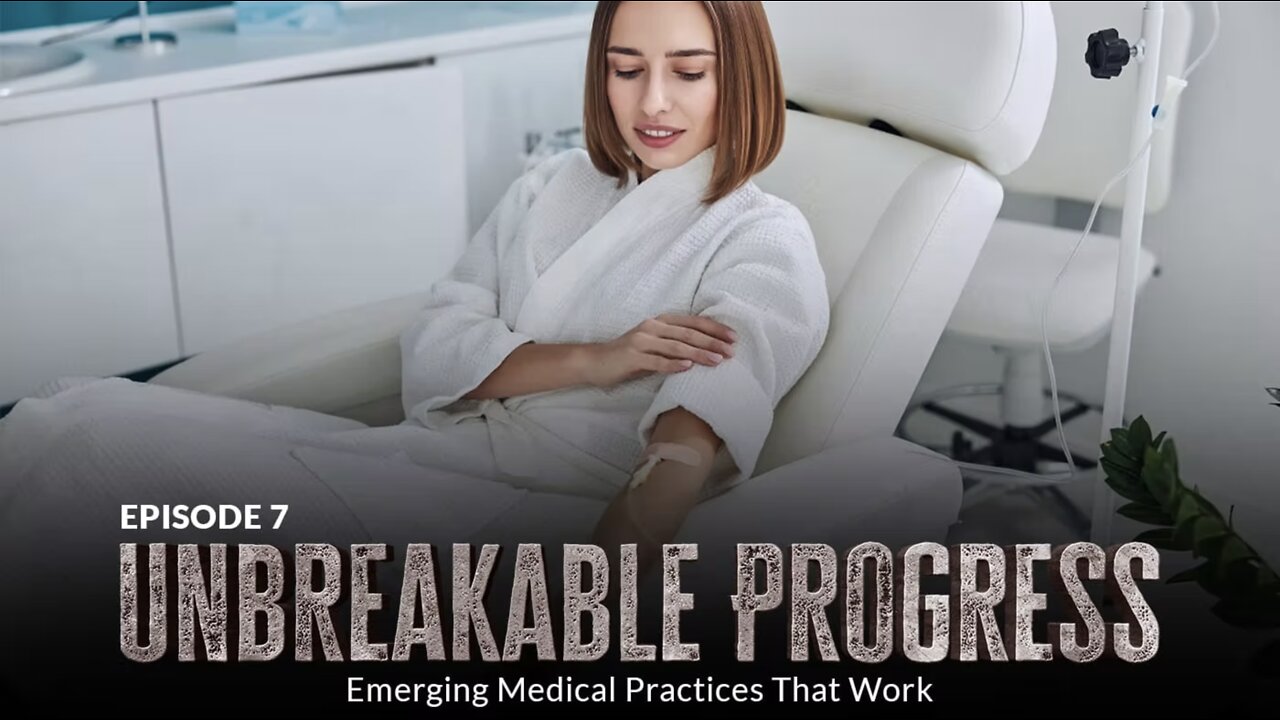 Unbreakable Progress: Emerging Medical Practices That Work (Episode 7)