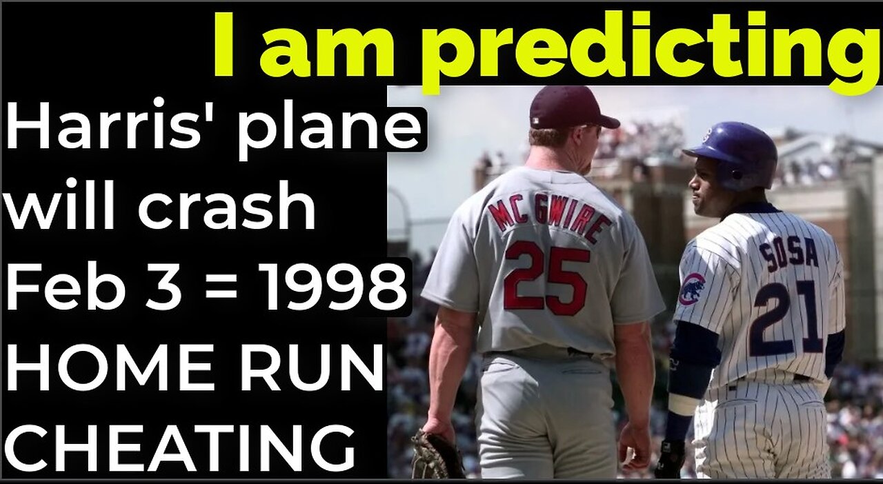 I am predicting: Harris' plane will crash on Feb 3 = 1998 HOME RUN CHEATING PROPHECY