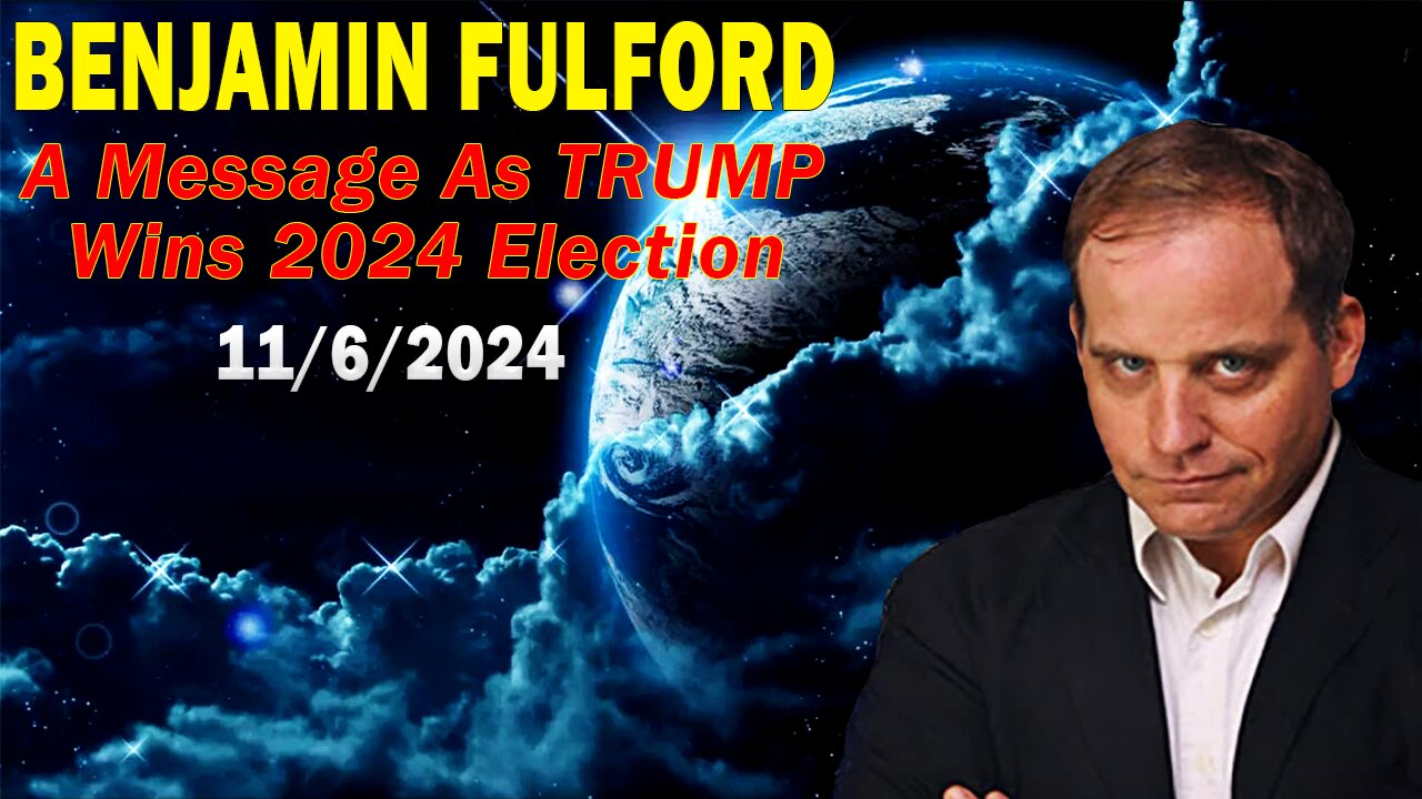 Benjamin Fulford Update Nov 6, 2024 - A Message As TRUMP Wins 2024 Election