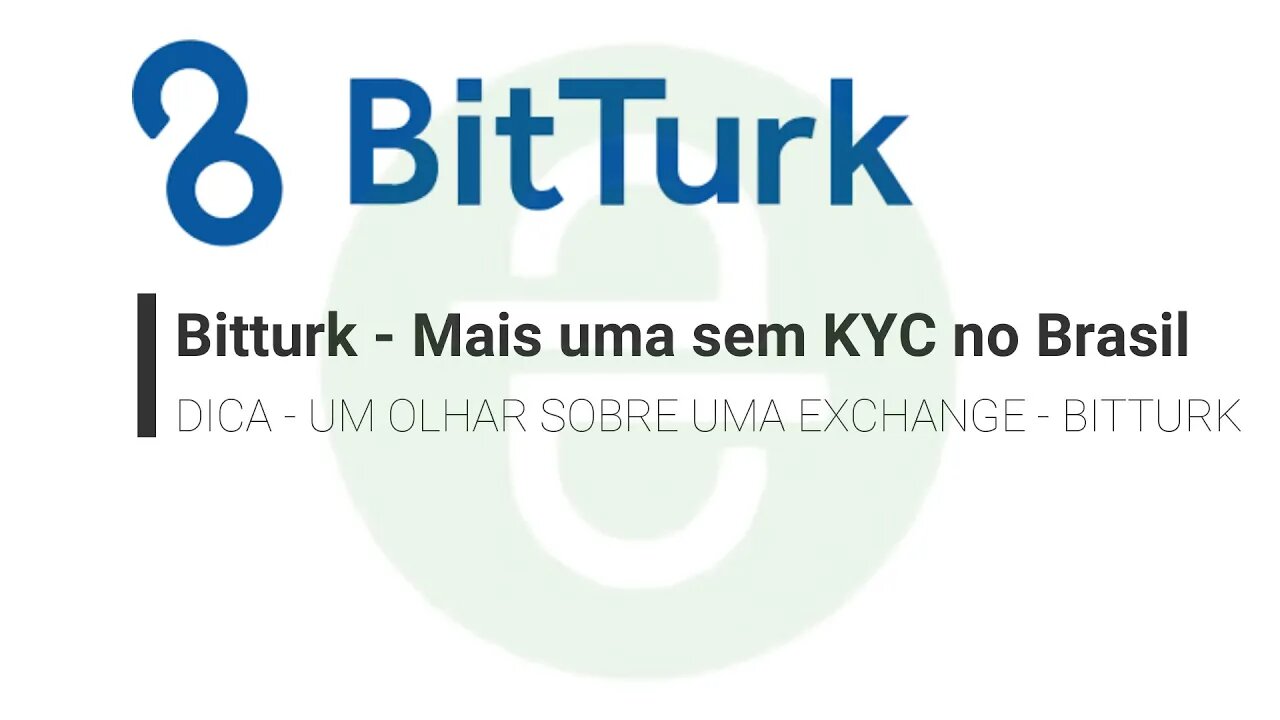 DICA - UM OLHAR SOBRE UMA EXCHANGE - BITTURK - Mais uma sem KYC no Brasil