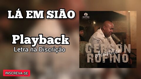 LÁ EM SIÃO ( ACÚSTICO ) Gerson Rufino PLAYBACK Letra na Discrição