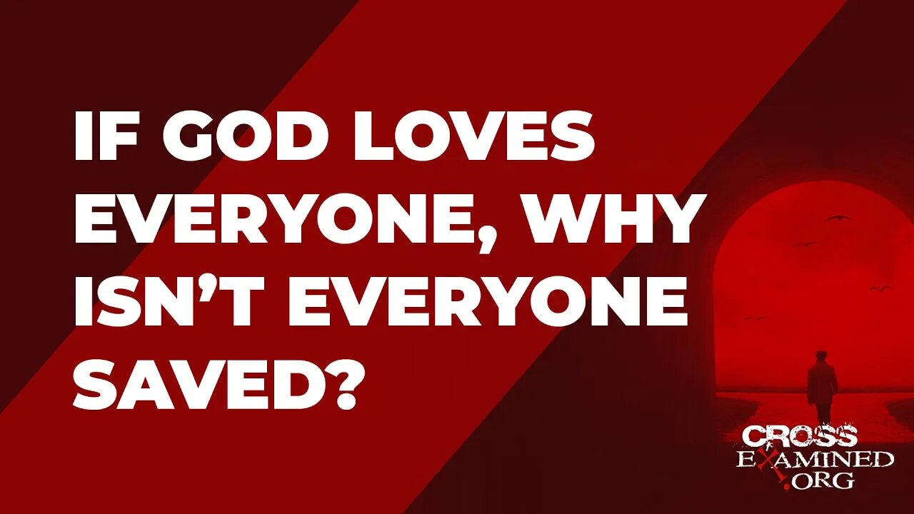 If God loves everyone, why isn’t everyone saved?