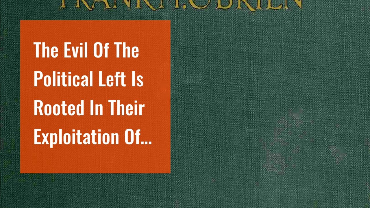 The Evil Of The Political Left Is Rooted In Their Exploitation Of Tragedies