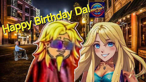 NIGHTSHIFT NEWS- DA'S BIRTHDAY STREAM! AND SOME NEWS